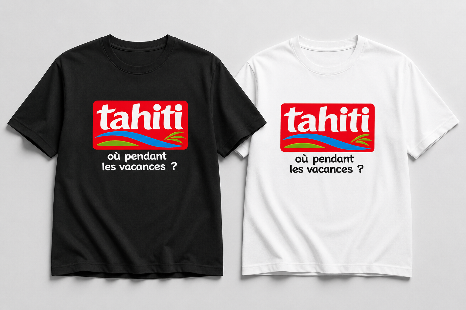 T-shirt TAHITI où pendant les vacances ? - TAHITI