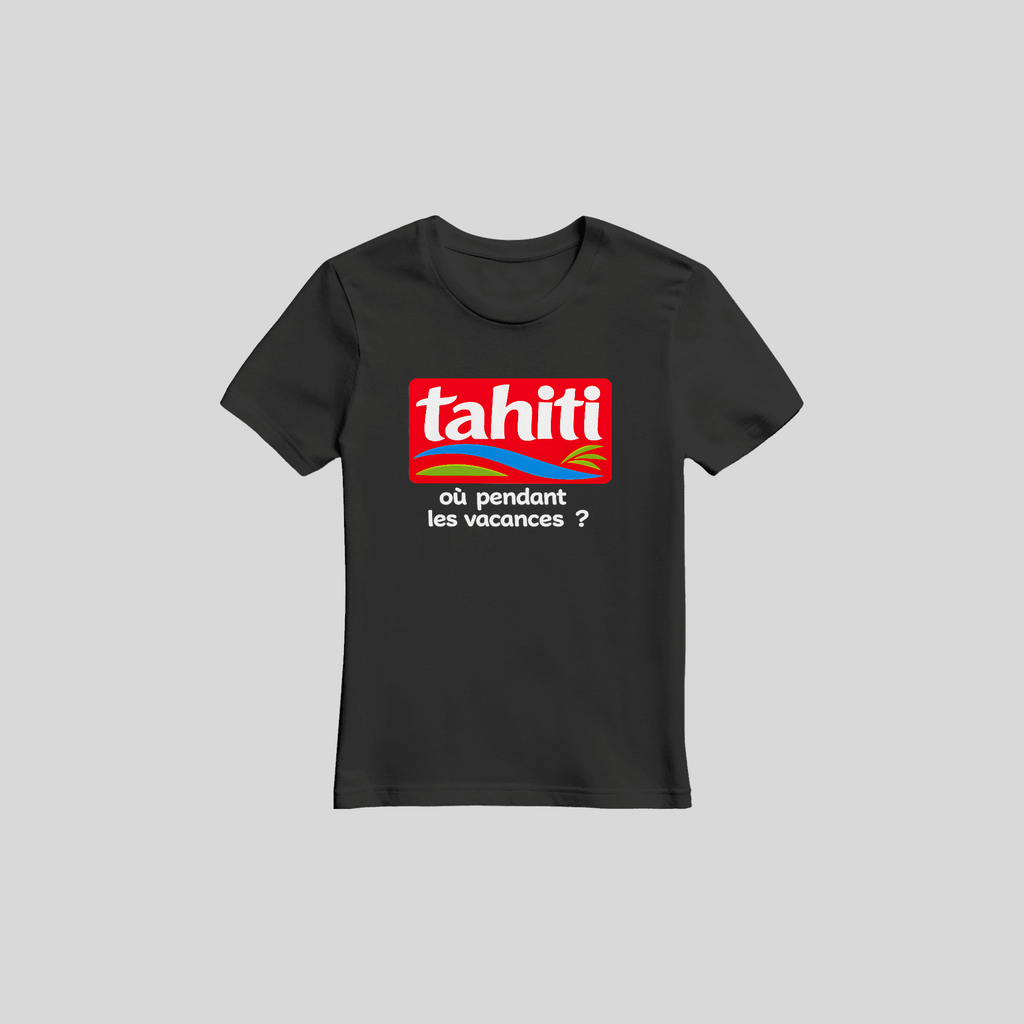 T-shirt TAHITI où pendant les vacances ? - TAHITI