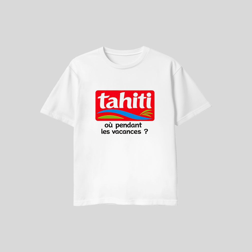 T-shirt TAHITI où pendant les vacances ? - TAHITI