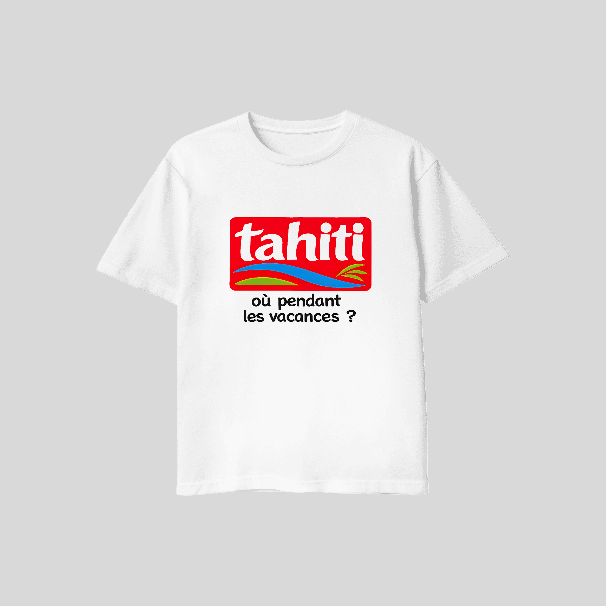 T-shirt TAHITI où pendant les vacances ? - TAHITI