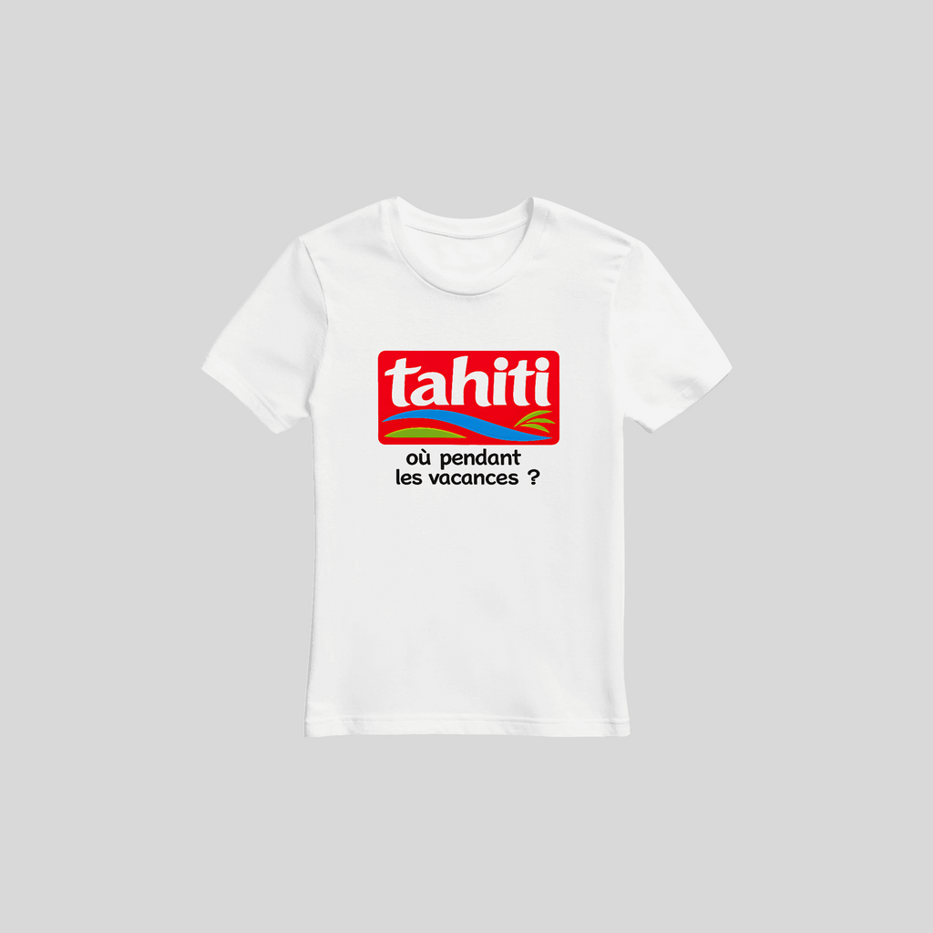 T-shirt TAHITI où pendant les vacances ? - TAHITI