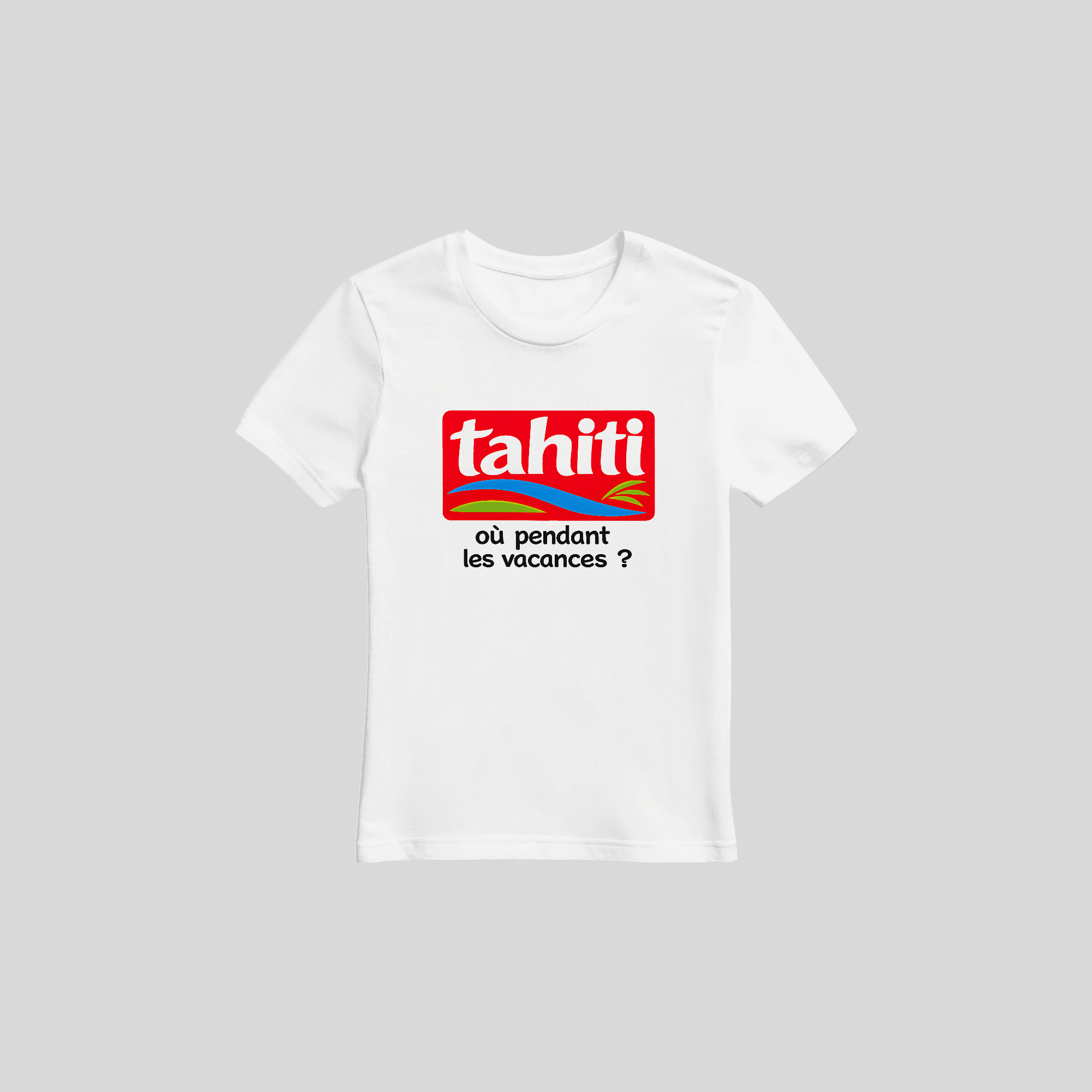T-shirt TAHITI où pendant les vacances ? - TAHITI